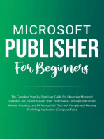 Microsoft Publisher For Beginners: The Complete Step-By-Step User Guide For Mastering Microsoft Publisher To Creating Visually Rich And Professional-Looking Publications Easily (Computer/Tech)