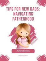 Tips for New Dads- Navigating Fatherhood