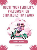 Boost Your Fertility- Preconception Strategies That Work