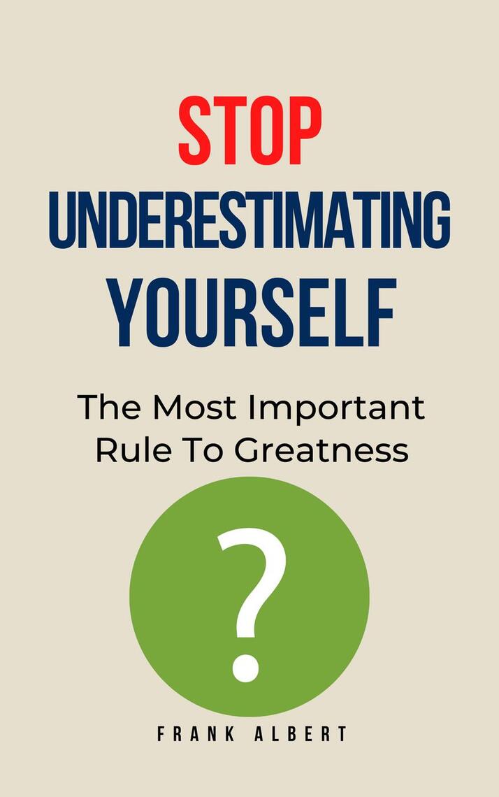 Stop Underestimating Yourself: The Most Important Rule To Greatness by ...