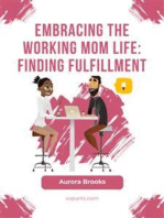Embracing the Working Mom Life: Finding Fulfillment