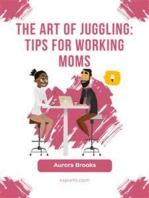 The Art of Juggling: Tips for Working Moms