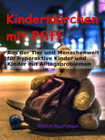 Kindermärchen mit Pfiff: Spannende Geschichten für junge Leser mit Herausforderungen, die Abenteuerlust, Fantasie und wichtige Lebenslektionen miteinander verbinden: Aus der Tier- und Menschenwelt, für hyperaktive Kinder und Kinder mit Alltagsproblemen, für Lösungsmöglichkeiten und ein besseres Verständnis der Situation