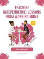 Teaching Independence: Lessons from Working Moms