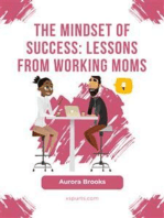 The Mindset of Success: Lessons from Working Moms