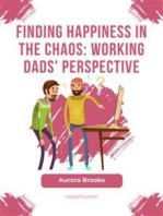 Finding Happiness in the Chaos: Working Dads' Perspective