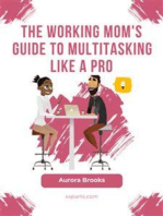 The Working Mom's Guide to Multitasking Like a Pro