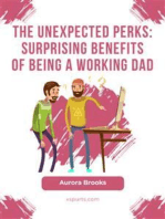 The Unexpected Perks: Surprising Benefits of Being a Working Dad