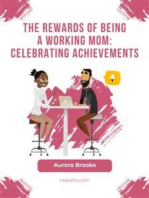 The Rewards of Being a Working Mom: Celebrating Achievements