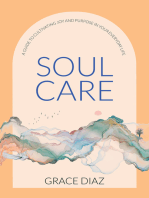 Soul Care: A Guide to Cultivating Joy and Purpose in Your Everyday Life