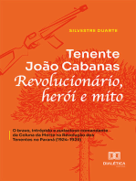 Tenente João Cabanas revolucionário, herói e mito: o bravo, intrépido e audacioso comandante da Coluna da Morte na Revolução dos Tenentes no Paraná (1924-1925)