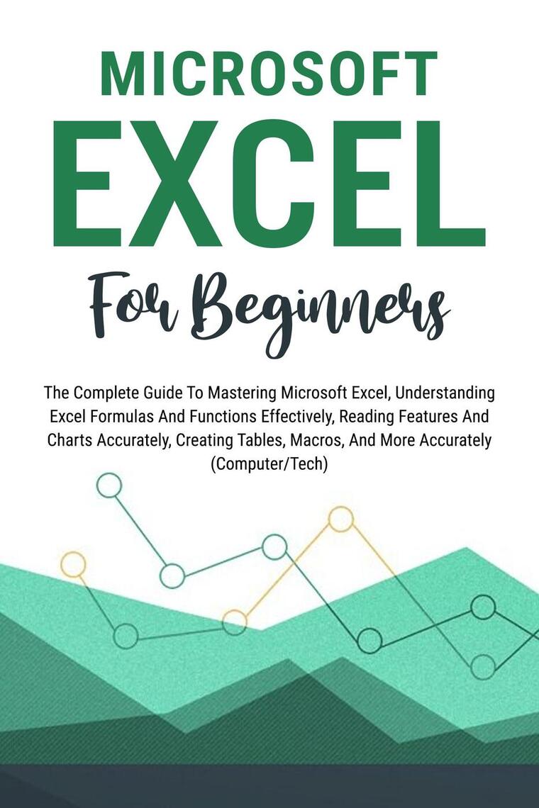 Microsoft Excel For Beginners: The Complete Guide To Mastering ...