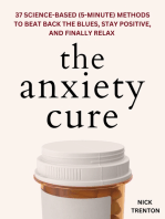 The Anxiety Cure: 37 Science-Based (5-Minute) Methods to Beat Back the Blues, Stay Positive, and Finally Relax