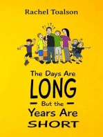 The Days Are Long, But the Years Are Short