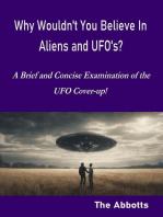 Why Wouldn’t You Believe In Aliens and UFO’s? - A Brief and Concise Examination of the UFO Cover-up!