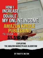 How I Increase and Double My Online Income With Amazon Kindle Publishing to Over $1,510.69 Per Week: Exploiting the Amazon Marketplace Algorithm