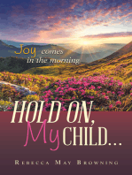 HOLD ON, MY CHILD…: JOY COMES IN THE MORNING