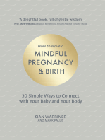 How to Have a Mindful Pregnancy and Birth: 30 Simple Ways to Connect to Your Baby and Your Body