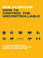 How to Control the Uncontrollable: 10 Game-Changing Ideas to Help You Think Like a Stoic and Build a Resilient Life