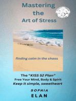 Mastering the Art of Stress. Finding Calm in the Chaos: The “KISS” Series; Keep it Simple, Sweetheart