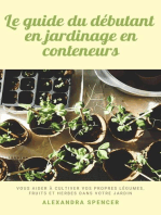 Le guide du débutant en jardinage en conteneurs: Vous aider à cultiver vos propres légumes, fruits et herbes dans votre jardin