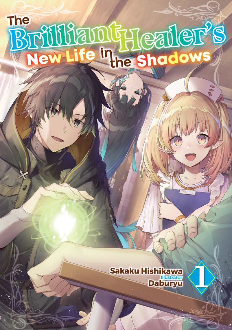 The Brilliant Healer's New Life in the Shadows: Volume 1 by Sakaku