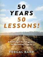 50 Years – 50 Lessons!: A Middle-Aged Man's Suggestions for Not Fecking Things Up - Now and in Later Life!