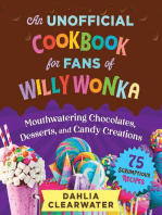 An Unofficial Cookbook for Fans of Willy Wonka: Mouthwatering Chocolates, Desserts, and Candy Creations—75 Scrumptious Recipes!