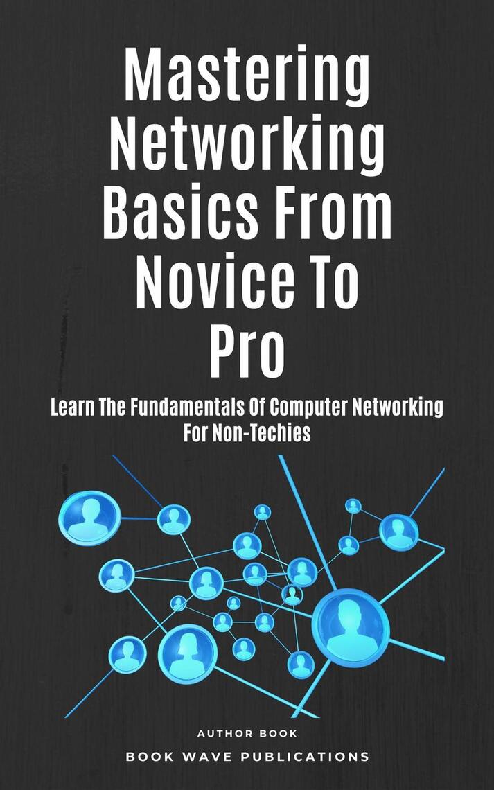 Mastering Networking Basics From Novice To Pro by Book Wave ...