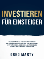 Investieren für Einsteiger: Wie Sie finanzielle Freiheit erreichen und Ihr Vermögen durch Immobilien, den Aktienmarkt, Kryptowährungen, Indexfonds, Mietimmobilien, Optionshandel und mehr vergrößern.