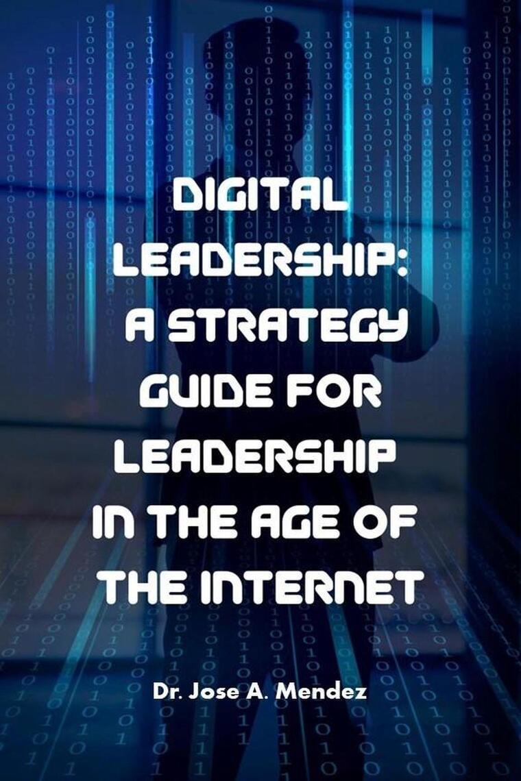 Digital Leadership: A Strategy Guide for Leadership in the Age of the ...