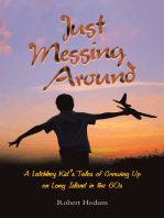 Just Messing Around: A Latchkey Kid’s Tales of Growing Up on Long Island in the 60s