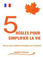 5 règles pour simplifier la vie: Vivre avec Détermination et Facilité