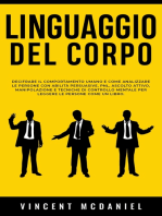 Linguaggio del corpo: Decifrare il comportamento umano e come analizzare le persone con abilità persuasive, PNL, ascolto attivo, manipolazione e tecniche di controllo mentale per leggere le persone come un libro.