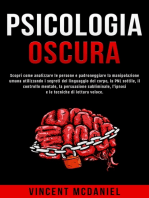 Psicologia Oscura: Scopri come analizzare le persone e padroneggiare la manipolazione umana utilizzando i segreti del linguaggio del corpo, la PNL sottile, il controllo mentale, la persuasione subliminale, l'ipnosi e le tecniche di lettura veloce.