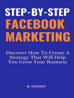 Step-by-Step Facebook Marketing: SteDiscover How To Create A Strategy That Will Help You Grow Your Business