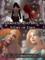 Darkness and Decay. Story of Eiris. Book 1. The Crazy College Days of the Ordinary Student Girl from the Planet Eiris