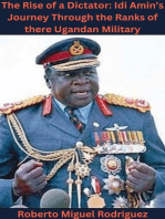 The Rise of a Dictator: Idi Amin's Journey Through the Ranks of the Ugandan Military