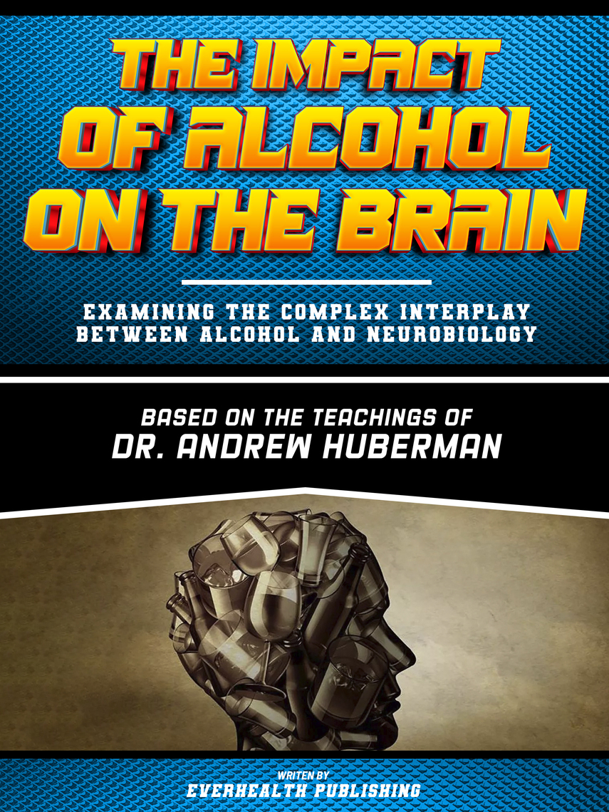 The Impact Of Alcohol On The Brain - Based On The Teachings Of Dr ...