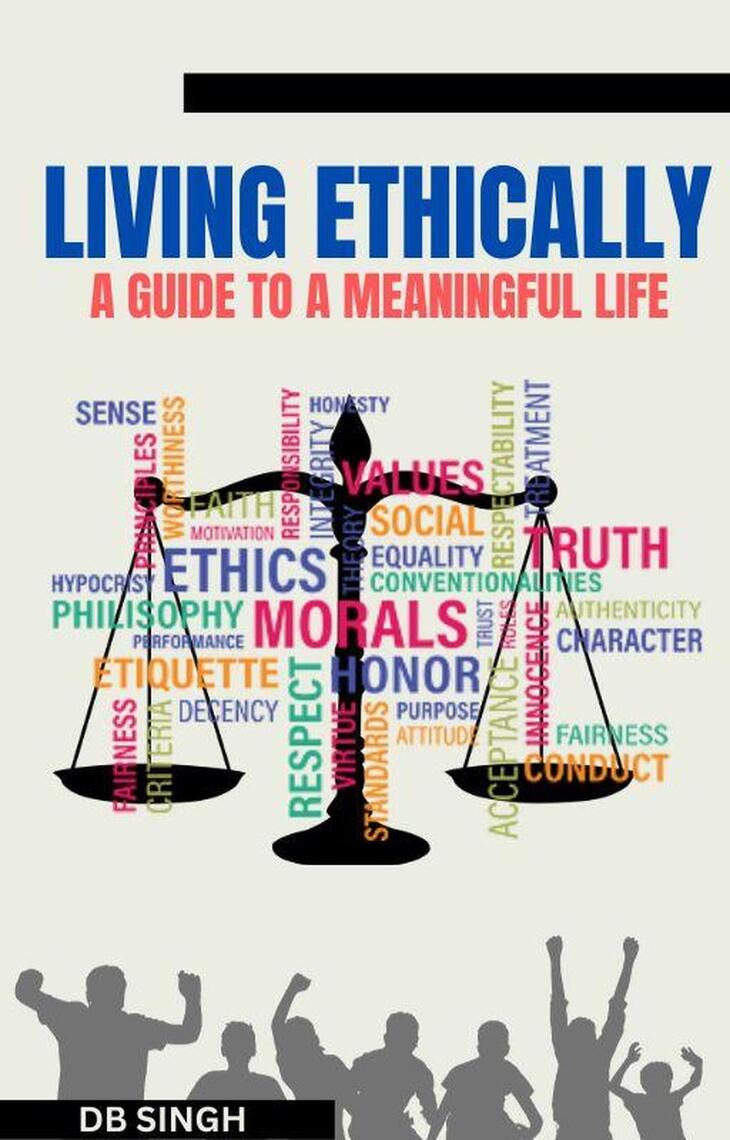 Living Ethically: A Guide to a Meaningful Life by DB Singh - Ebook ...