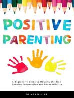 Positive Parenting: A Beginner's Guide to Helping Children Develop Cooperation and Responsibility