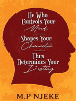 He Who Controls Your Mind, Shapes Your Character - Thus Determines Your Destiny.