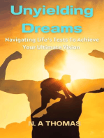 Unyielding Dreams - Navigating Life's Tests To Achieve Your Ultimate Vision