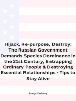 Hijack, Re-purpose, Destroy: The Russian Government Demands Species Dominance in the 21st Century, Entrapping Ordinary People & Destroying Essential Relationships & Systems - Tips to Stay Alive: 1, #1