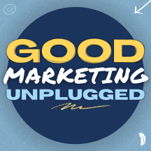 Good Marketing Unplugged