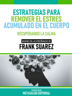 Estrategias Para Remover El Estrés Acumulado En El Cuerpo - Basado En Las Enseñanzas De Frank Suarez