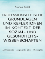 Professionsethische Grundlagen und Reflexionen im Kontext der Sozial- und Gesundheitswissenschaften: Anthropologie - Angewandte Ethik - Philosophie
