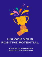 Unlock Your Positive Potential A Guide to Amplifying Positivity in Your Life