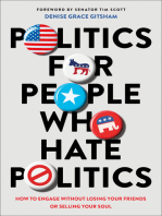 Politics for People Who Hate Politics: How to Engage without Losing Your Friends or Selling Your Soul