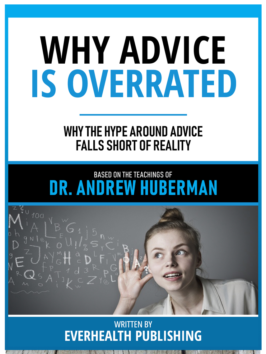 Why Advice Is Overrated - Based On The Teachings Of Dr. Andrew Huberman ...